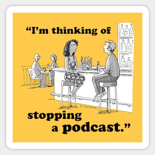 I’m Thinking Of Stopping A Podcast Sticker